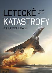 Letecké katastrofy a jejich vyšetřování Letecké katastrofy a jejich vyšetřování