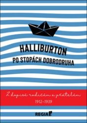 Halliburton Po stopách dobrodruha: Z dopisů rodičům a přátelům 1912-1939