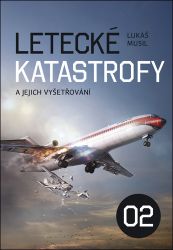 Letecké katastrofy a jejich vyšetřování 2 - Lukáš Musil - Letadla Letecké katastrofy a jejich vyšetřování 2
