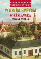 Tajemné stezky - Vodním světem Soběslavska - Otomar Dvořák - Cestování Tajemné stezky - Vodním světem Soběslavska