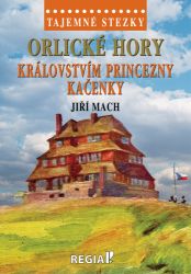 Tajemné stezky - Orlické hory: Královstvím princezny Kačenky - Jiří Mach - Cestování Tajemné stezky - Orlické hory: Královstvím princezny Kačenky