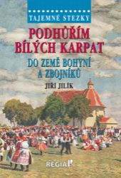 Tajemné stezky - Podhůřím Bílých Karpat do země bohyní a zbojníků - Jiří Jilík - Cestování Tajemné stezky - Podhůřím Bílých Karpat do země bohyní a zbojníků