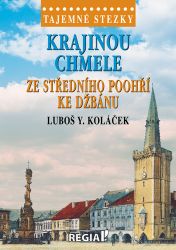 Tajemné stezky - Krajinou chmele ze středního Poohří ke Džbánu - Luboš Y. Koláček - Cestování Tajemné stezky - Krajinou chmele ze středního Poohří ke Džbánu