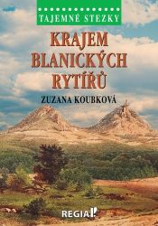 Tajemné stezky - Krajem blanických rytířů - Zuzana Koubková - Cestování Tajemné stezky - Krajem blanických rytířů