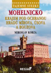 Tajemné stezsky - Mohelnicko: Krajem pod ochranou hradů Mírova, Úsova a Bouzova - Miroslav Kobza - Cestování Tajemné stezsky - Mohelnicko: Krajem pod ochranou hradů Mírova, Úsova a Bouzova