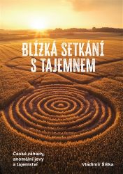 Blízká setkání s tajemnem - České záhady, anomální jevy a tajemství