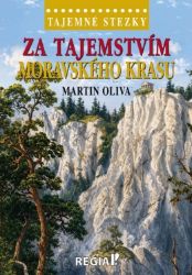 Tajemné stezky - Za tajemstvím Moravského krasu - Martin Oliva - Cestování Tajemné stezky - Za tajemstvím Moravského krasu