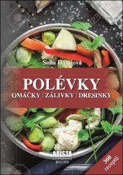 Polévky, omáčky, zálivky, dresinky - Soňa Hasalová - Česká a moravská kuchyně Polévky, omáčky, zálivky, dresinky