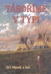 Táboříme v týpí - Jiří Macek - Hobby Táboříme v týpí