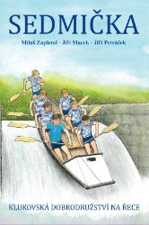 Sedmička - klukovská dobrodružství na řece - Jiří Macek,Miloš Zapletal - Dobrodružné knihy pro děti Sedmička - klukovská dobrodružství na řece