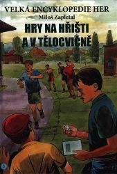 Velká encyklopedie her 3 - Hry na hřišti a v tělocvičně - Miloš Zapletal - Pedagogika Velká encyklopedie her 3 - Hry na hřišti a v tělocvičně