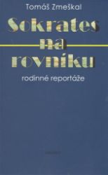Sokrates na rovníku - Tomáš Zmeškal - Česká a slovenská beletrie Sokrates na rovníku