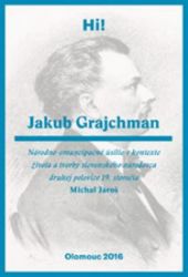 Jakub Grajchman – národno-emancipačné úsilie v kontexte života a tvorby slovenského národo Jakub Grajchman – národno-emancipačné úsilie v kontexte života a tvorby slovenského národo