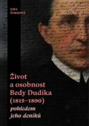 Život a osobnost Bedy Dudíka (1815-1890) pohledem jeho deníků - Ema Šimková - Biografie a autobiografie Život a osobnost Bedy Dudíka (1815-1890) pohledem jeho deníků