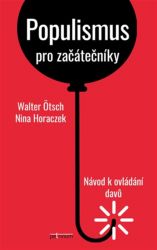 Populismus pro začátečníky - Návod k ovládání davů Populismus pro začátečníky - Návod k ovládání davů