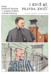 I když mě pravda zničí - Pater Richard Henkes v koncentračním táboře v Dachau - Fantasy a sci-fi I když mě pravda zničí - Pater Richard Henkes v koncentračním táboře v Dachau