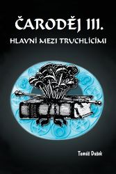 Čaroděj III. - Hlavní mezi truchlícími - Tomáš Dušek - Fantasy, sci-fi Čaroděj III. - Hlavní mezi truchlícími