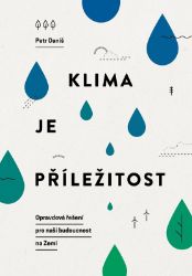 Klima je příležitost - Petr Daniš - Životní prostředí a ekologie Klima je příležitost