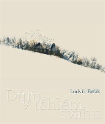 Dům v táhlém svahu - Ludvík Běťák - Česká a slovenská poezie Dům v táhlém svahu