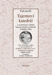 Tajemství katedrál a esoterický výklad hermetických symbolů Velkého Díla Tajemství katedrál a esoterický výklad hermetických symbolů Velkého Díla