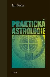 Praktická astrologie aneb Umění předvídání a boje proti osudu Praktická astrologie aneb Umění předvídání a boje proti osudu