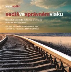Sedíš ve správném vlaku - Karel Spilko - Psychologie Sedíš ve správném vlaku