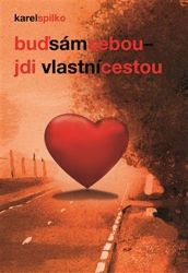 Buď sám sebou, jdi vlastní cestou - Karel Spilko - Psychologie Buď sám sebou, jdi vlastní cestou
