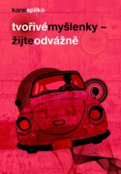 Tvořivé myšlenky - Žijte odvážně - Karel Spilko - Psychologie Tvořivé myšlenky - Žijte odvážně