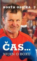 Rosťa Osička: Čas… nejen o boxu - Biografie a autobiografie Rosťa Osička: Čas… nejen o boxu