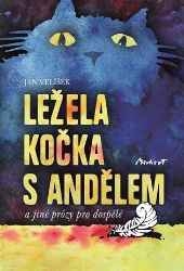 Ležela kočka s andělem a jiné prózy pro dospělé - Jan Velíšek - Český humor a satira Ležela kočka s andělem a jiné prózy pro dospělé
