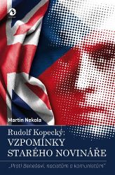 Rudolf Kopecký: Vzpomínky starého novináře - Martin Nekola - Spisovatelé Rudolf Kopecký: Vzpomínky starého novináře