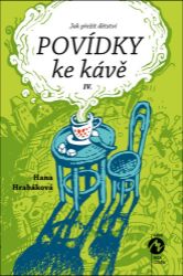 Povídky ke kávě IV. - Hana Hrabáková - Český humor a satira Povídky ke kávě IV. aneb Jak přežít dětství