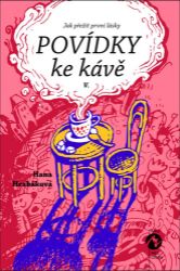 Povídky ke kávě V. aneb Jak přežít první lásky - Hana Hrabáková - Český humor a satira Povídky ke kávě V. aneb Jak přežít první lásky