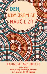 Den, kdy jsem se naučil žít - Laurent Gounelle - Psychologické romány Den, kdy jsem se naučil žít