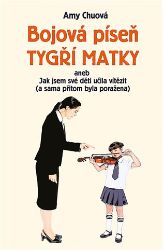 Bojová píseň tygří matky aneb Jak jsem své děti učila vítězit (a sama přitom byla poražena Bojová píseň tygří matky aneb Jak jsem své děti učila vítězit (a sama přitom byla poražena