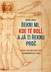 Řekni mi, kde tě bolí, a já ti řeknu proč - Michel Odoul - Alternativní medicína Řekni mi, kde tě bolí, a já ti řeknu proč