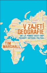 V zajetí geografie - Jak lze pomocí deseti map pochopit světovou politiku - Tim Marshall - Společnost a politika V zajetí geografie - Jak lze pomocí deseti map pochopit světovou politiku