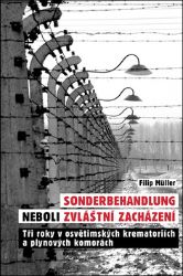 Sonderbehandlung neboli zvláštní zacházení - Tři roky v osvětimských krematoriích a plynov - Filip Müller - Druhá světová válka Sonderbehandlung neboli zvláštní zacházení