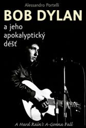 Bob Dylan a jeho apokalyptický déšť - Alessandro Portelli - Divadlo a film Bob Dylan a jeho apokalyptický déšť