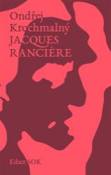 Jacques Ranciere - Ondřej Krochmalný - Filozofie Jacques Ranciere