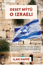 Deset mýtů o Izraeli - Ilan Pappé - Literatura faktu Deset mýtů o Izraeli