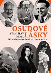 Osudové lásky - Milostná dramata slavných i zapomenutých - Stanislav Motl - Biografie a autobiografie Osudové lásky