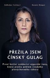Přežila jsem čínský gulag - První knižní svědectví ujgurské ženy, která prošla peklem číns