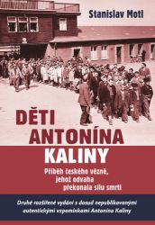 Děti Antonína Kaliny - Příběh českého vězně, jehož odvaha překonala sílu smrti - Stanislav Motl - Druhá světová válka Děti Antonína Kaliny