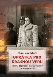 Oprátka pro krásnou Veru - Temné tajemství ošetřovatelky z Ravensbrücku - Stanislav Motl - Literatura faktu Oprátka pro krásnou Veru