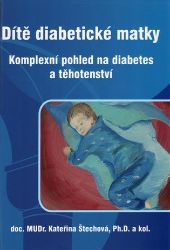 Dítě diabetické matky - Komplexní pohled na diabetes a těhotenství Dítě diabetické matky - Komplexní pohled na diabetes a těhotenství