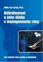 Débridement a jeho úloha v managementu rány - Jak vyčistit ránu rychle a efektivně - Jan Stryja - Medicína a lékařství Débridement a jeho úloha v managementu rány - Jak vyčistit ránu rychle a efektivně