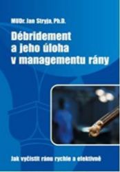 Débridement a jeho úloha v managementu rány - Jak vyčistit ránu rychle a efektivně - Jan Stryja - Medicína a lékařství Débridement a jeho úloha v managementu rány - Jak vyčistit ránu rychle a efektivně