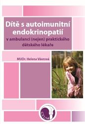 Dítě s autoimunitní endokrinopatií v ambulanci (nejen) praktického dětského lékaře Dítě s autoimunitní endokrinopatií v ambulanci (nejen) praktického dětského lékaře
