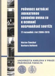 Průvodce aktuální judikakaturou soudního dvora EU k ochraně hospodářské soutěže - Barbara Dufková,Václav Šmejkal - Právnické slovníky Průvodce aktuální judikakaturou soudního dvora EU k ochraně hospodářské soutěže